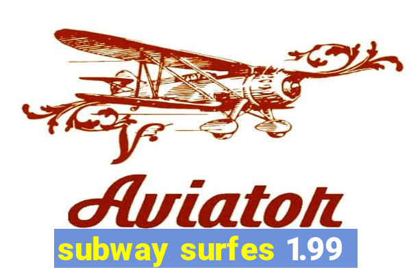 subway surfes 1.99